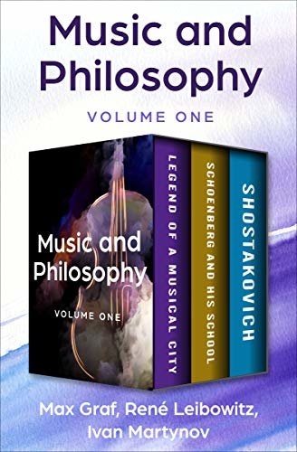 Music and Philosophy Volume One: Legend of a Musical City, Schoenberg and His School, and Shostakovich (English Edition)