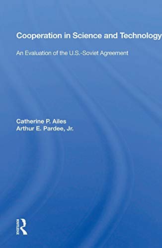 Cooperation In Science And Technology: An Evaluation Of The U.s.-soviet Agreement (English Edition)