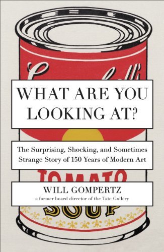 What Are You Looking At?: The Surprising, Shocking, and Sometimes Strange Story of 150 Years of Modern Art (English Edition)