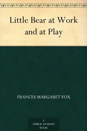 Little Bear at Work and at Play (免费公版书) (English Edition)