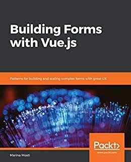 Building Forms with Vue.js: Patterns for building and scaling complex forms with great UX (English Edition)