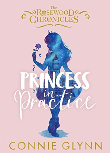 Princess in Practice (The Rosewood Chronicles) (English Edition)