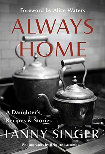 Always Home: A Daughter's Recipes & Stories: Foreword by Alice Waters (English Edition)