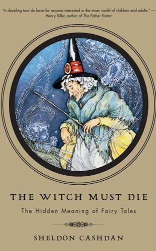 The Witch Must Die: The Hidden Meaning of Fairy Tales (English Edition)