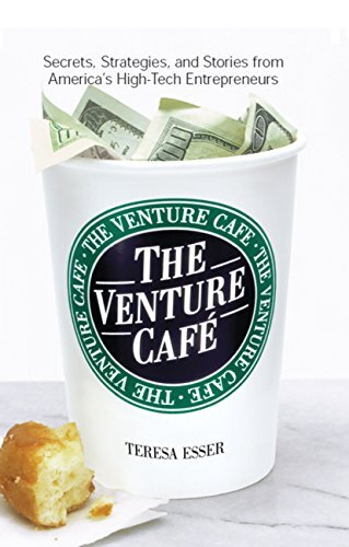The Venture Caf?: Secrets, Strategies, and Stories from America's High-Tech Entrepreneurs (English Edition)