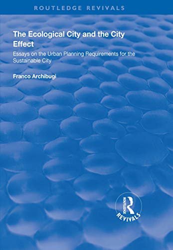 The Ecological City and the City Effect: Essays on the Urban Planning Requirements for the Sustainable City (Routledge Revivals) (English Edition)