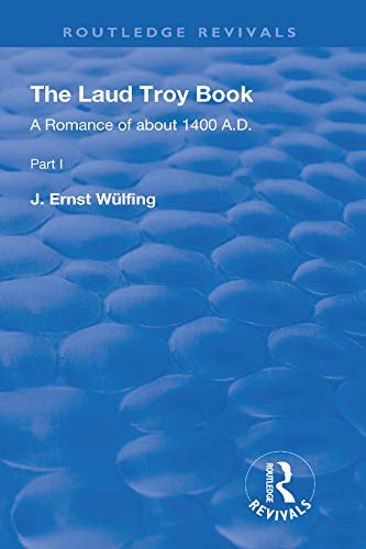 The Laud Troy Book: A Romance of about 1400 A.D. (Routledge Revivals) (English Edition)