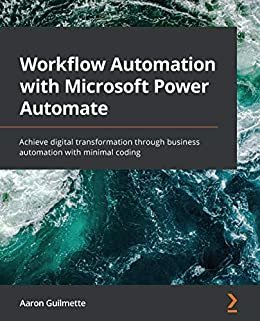 Workflow Automation with Microsoft Power Automate: Achieve digital transformation through business automation with minimal coding (English Edition)
