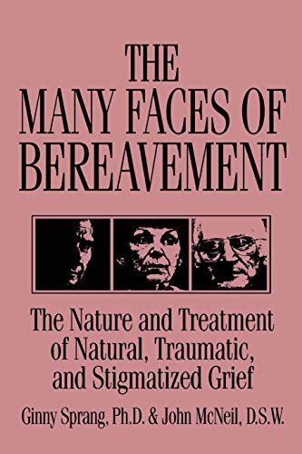 The Many Faces Of Bereavement: The Nature And Treatment Of Natural Traumatic And Stigmatized Grief (English Edition)
