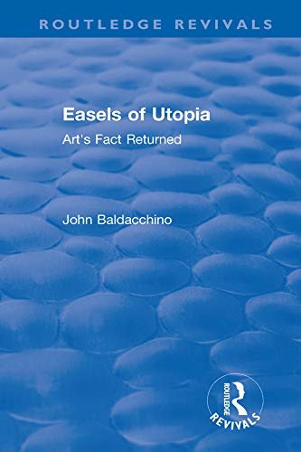 Easels of Utopia: Art's Fact Returned (Routledge Revivals) (English Edition)