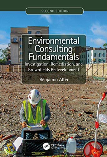 Environmental Consulting Fundamentals: Investigation, Remediation, and Brownfields Redevelopment, Second Edition (English Edition)