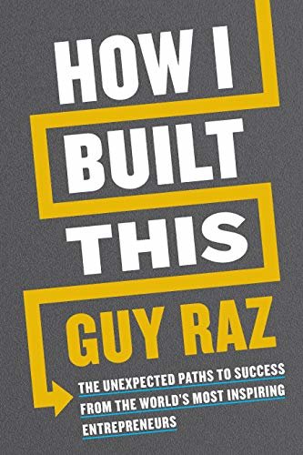 How I Built This: The Unexpected Paths to Success from the World's Most Inspiring Entrepreneurs (English Edition)