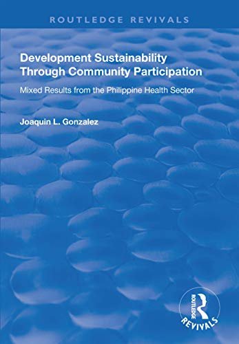 Development Sustainability Through Community Participation: Mixed Results from the Philippine Health Sector (Routledge Revivals) (English Edition)