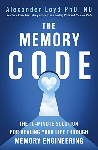 The Memory Code: The 10-minute solution for healing your life through memory engineering (English Edition)