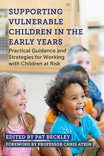 Supporting Vulnerable Children in the Early Years: Practical Guidance and Strategies for Working with Children at Risk (English Edition)