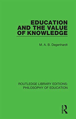 Education and the Value of Knowledge (Routledge Library Editions: Philosophy of Education Book 7) (English Edition)