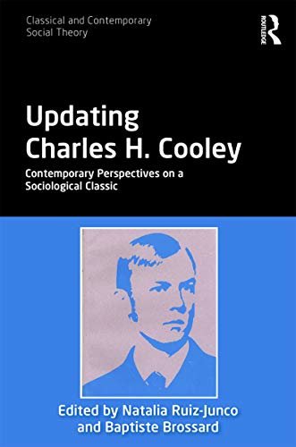 Updating Charles H. Cooley: Contemporary Perspectives on a Sociological Classic (Classical and Contemporary Social Theory) (English Edition)