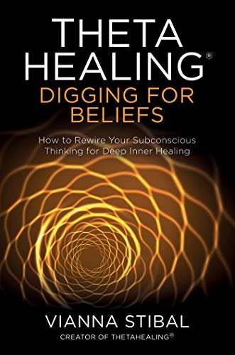 ThetaHealing®: Digging for Beliefs: How to Rewire Your Subconscious Thinking for Deep Inner Healing (English Edition)