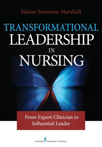 Transformational Leadership in Nursing: From Expert Clinician to Influential Leader (English Edition)