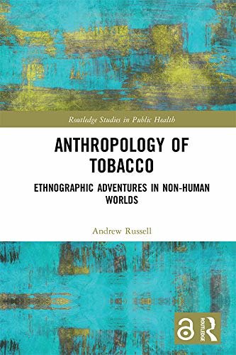 Anthropology of Tobacco [Open Access]: Ethnographic Adventures in Non-Human Worlds (English Edition)