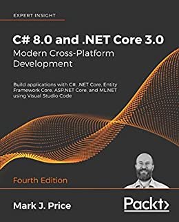 C# 8.0 and .NET Core 3.0 – Modern Cross-Platform Development: Build applications with C#, .NET Core, Entity Framework Core, ASP.NET Core, and ML.NET using ... Studio Code, 4th Edition (English Edition)