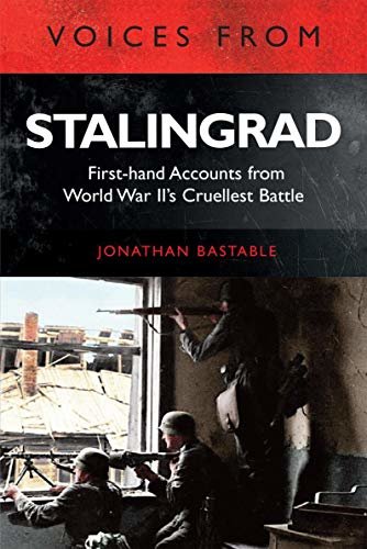 Voices from Stalingrad: First-hand Accounts from World War II’s Cruellest Battle (English Edition)
