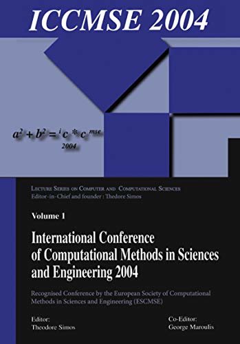 International Conference of Computational Methods in Sciences and Engineering (ICCMSE 2004) (Lecture Series on Computer and Computational Sciences Book 1) (English Edition)