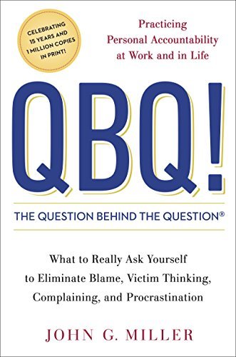 QBQ! The Question Behind the Question: Practicing Personal Accountability at Work and in Life (English Edition)