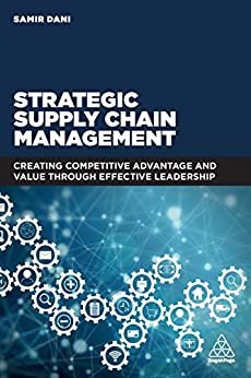 Strategic Supply Chain Management: Creating Competitive Advantage and Value Through Effective Leadership (English Edition)