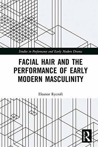 Facial Hair and the Performance of Early Modern Masculinity (Studies in Performance and Early Modern Drama) (English Edition)