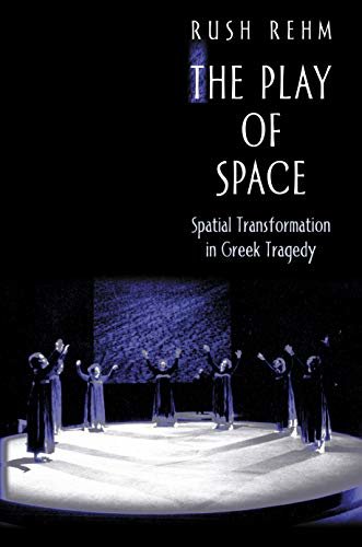 The Play of Space: Spatial Transformation in Greek Tragedy (English Edition)