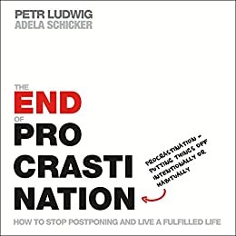 The End of Procrastination: How to Stop Postponing and Live a Fulfilled Life (English Edition)