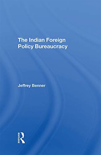 The Indian Foreign Policy Bureaucracy (English Edition)