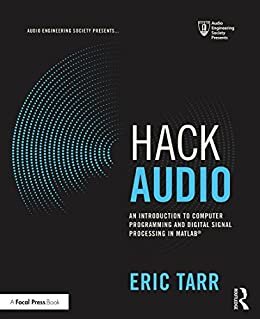 Hack Audio: An Introduction to Computer Programming and Digital Signal Processing in MATLAB (Audio Engineering Society Presents) (English Edition)