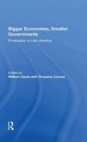 Bigger Economies, Smaller Governments: The Role Of Privatization In Latin America (English Edition)