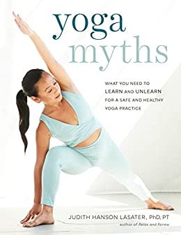Yoga Myths: What You Need to Learn and Unlearn for a Safe and Healthy Yoga Practice (English Edition)