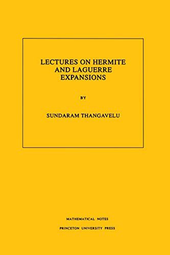 Lectures on Hermite and Laguerre Expansions. (MN-42), Volume 42 (Mathematical Notes) (English Edition)