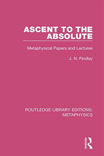 Ascent to the Absolute: Metaphysical Papers and Lectures (Routledge Library Editions: Metaphysics) (English Edition)