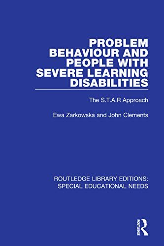 Problem Behaviour and People with Severe Learning Disabilities: The S.T.A.R Approach (Routledge Library Editions: Special Educational Needs Book 62) (English Edition)
