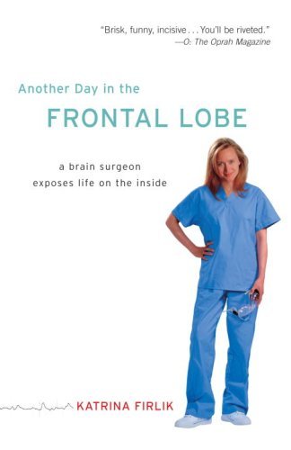 Another Day in the Frontal Lobe: A Brain Surgeon Exposes Life on the Inside (English Edition)