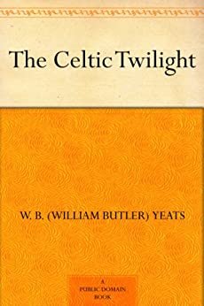 The Celtic Twilight (免费公版书) (English Edition)