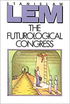 The Futurological Congress: From the Memoirs of Ijon Tichy (English Edition)