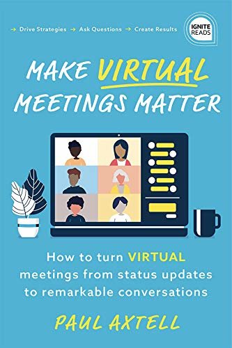 Make Virtual Meetings Matter: How to Turn Virtual Meetings from Status Updates to Remarkable Conversations (Ignite Reads) (English Edition)