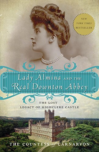 Lady Almina and the Real Downton Abbey: The Lost Legacy of Highclere Castle (English Edition)