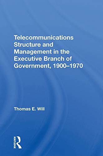 Telecommunications Structure and Management in the Executive Branch of Government 1900-1970 (English Edition)