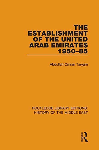 The Establishment of the United Arab Emirates 1950-85 (Routledge Library Editions: History of the Middle East Book 4) (English Edition)