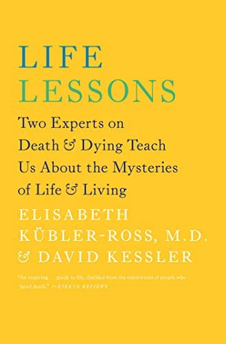 Life Lessons: Two Experts on Death and Dying Teach Us About the Mysteries of Life & Living (English Edition)