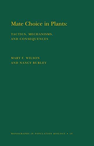 Mate Choice in Plants (MPB-19), Volume 19: Tactics, Mechanisms, and Consequences. (MPB-19) (Monographs in Population Biology) (English Edition)