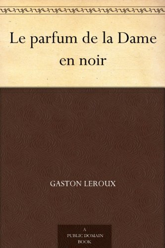 Le parfum de la Dame en noir (免费公版书) (French Edition)