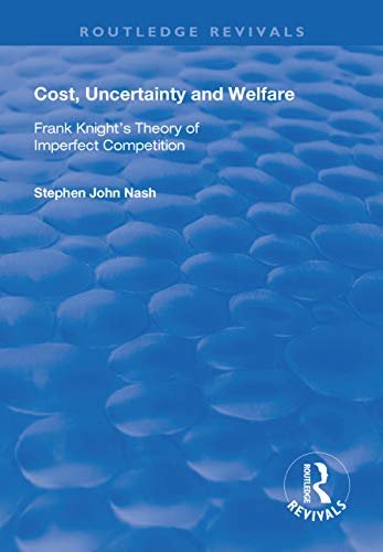 Cost, Uncertainty and Welfare: Frank Knight's Theory of Imperfect Competition (Routledge Revivals) (English Edition)